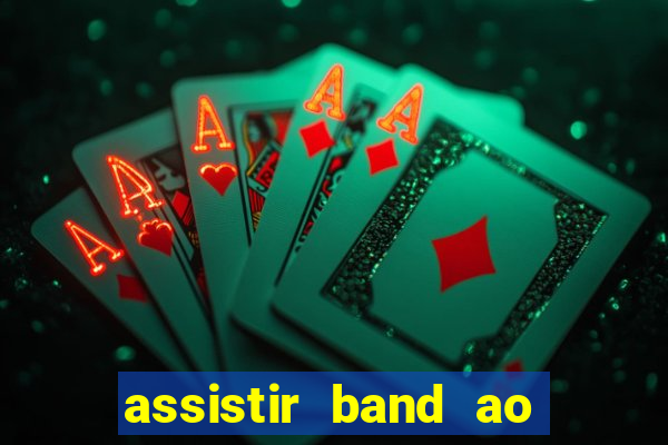 assistir band ao vivo multicanais